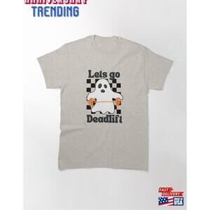 Lets Go Deadlift Classic Tshirt Tee